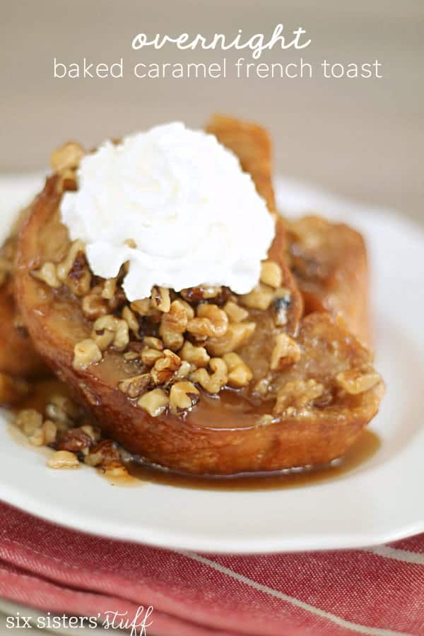 Overnight Baked Caramel French Toast from SixSistersStuff.com