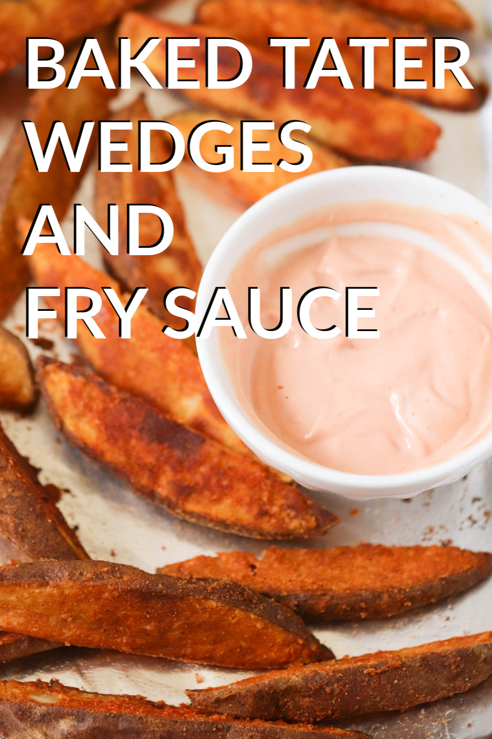 Baked Tater Wedges and Utah’s Famous Fry Sauce
