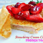 Strawberry Cream Cheese French Toast