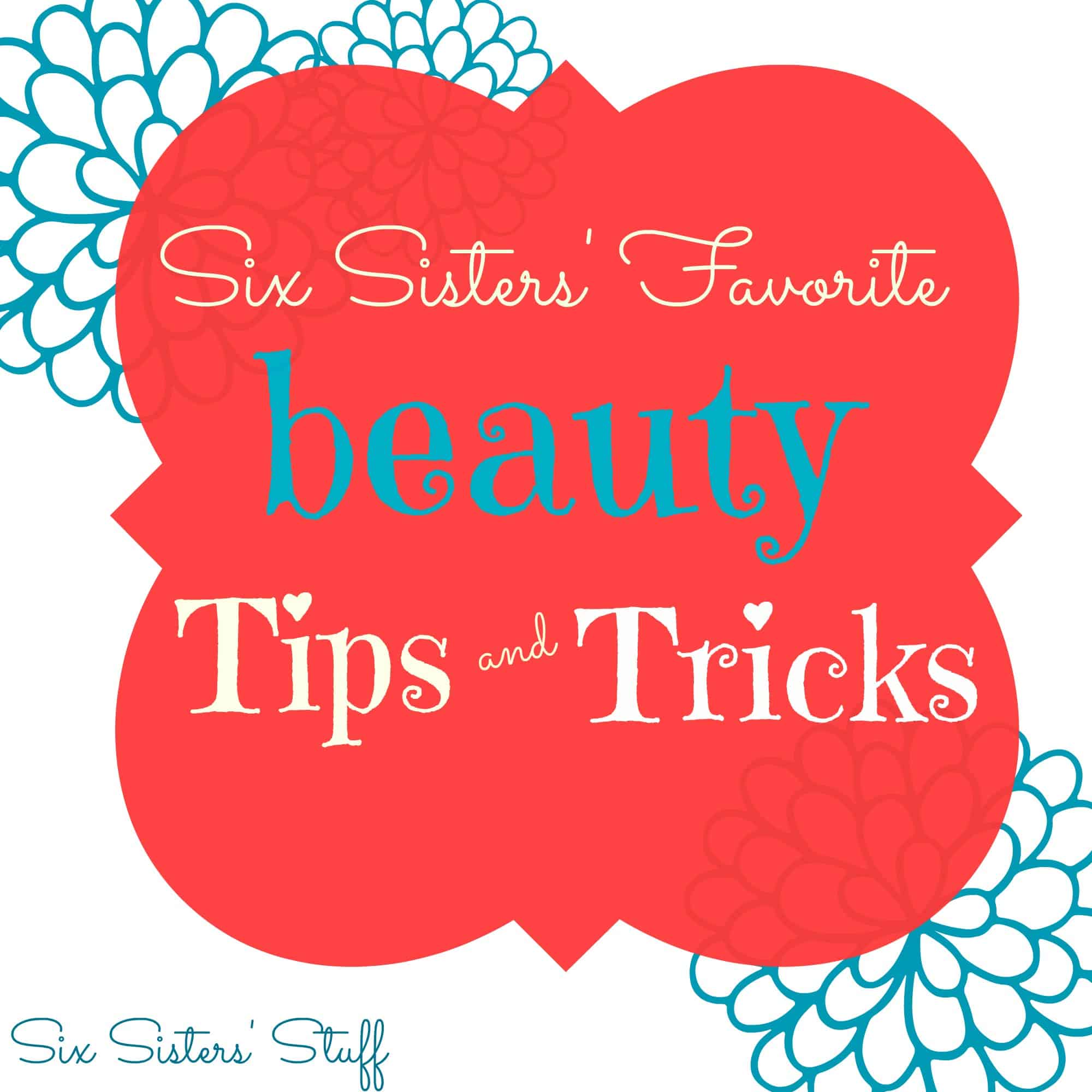 The Six Sisters’ Favorite Beauty Tips and Tricks