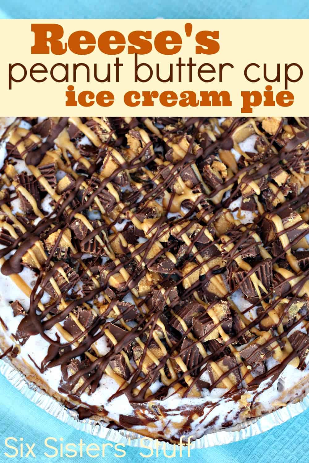 Reeses Peanut Butter Cup Ice Cream Pie Six Sisters Stuff 