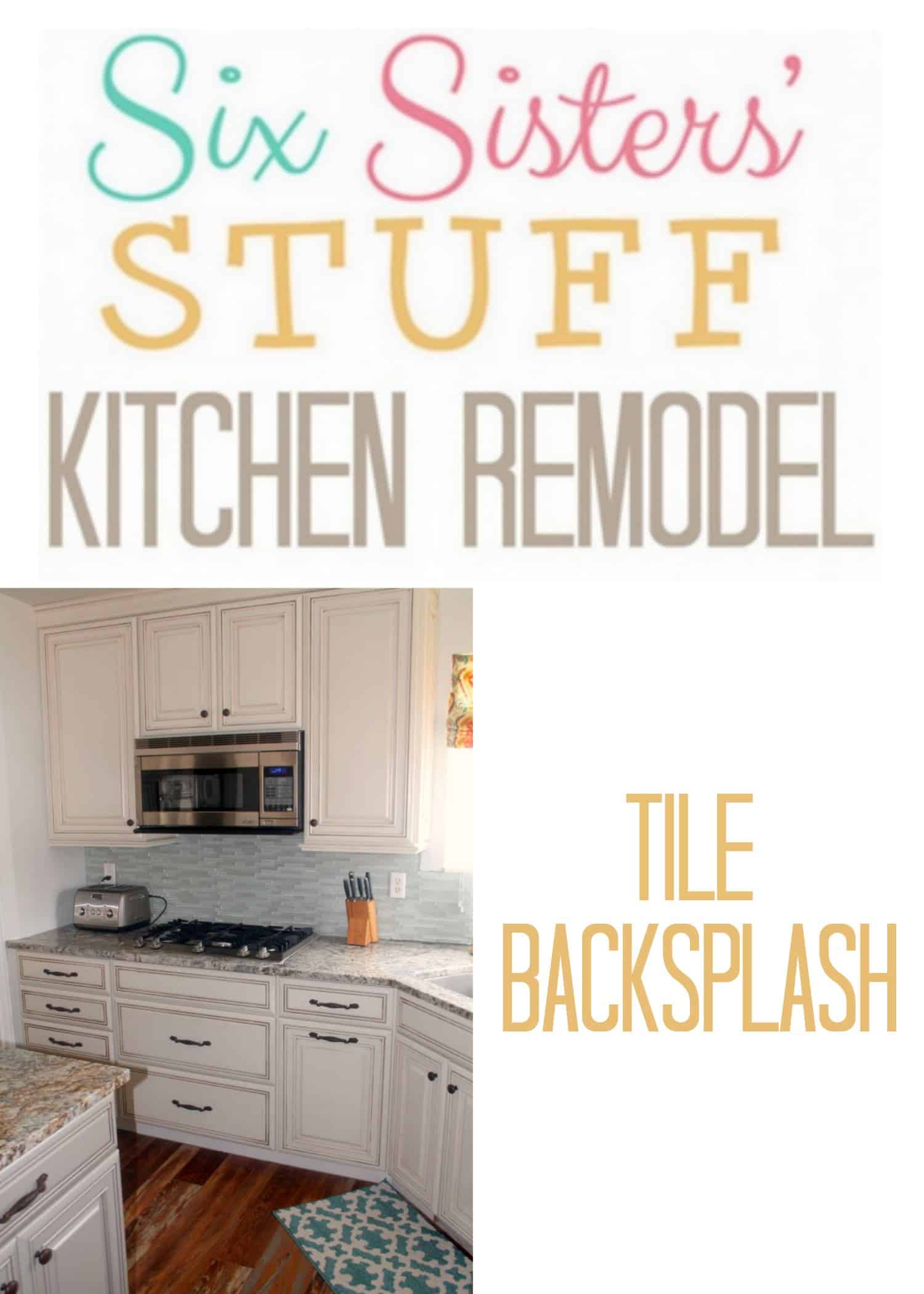 Six Sisters’ Stuff Kitchen Remodel: Backsplash