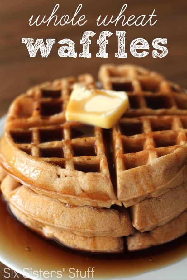 Homemade Whole Wheat Waffles Recipe Six Sisters Stuff Six Sisters