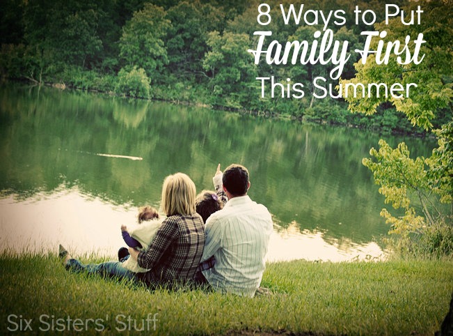 8 Ways to Put Family First This Summer