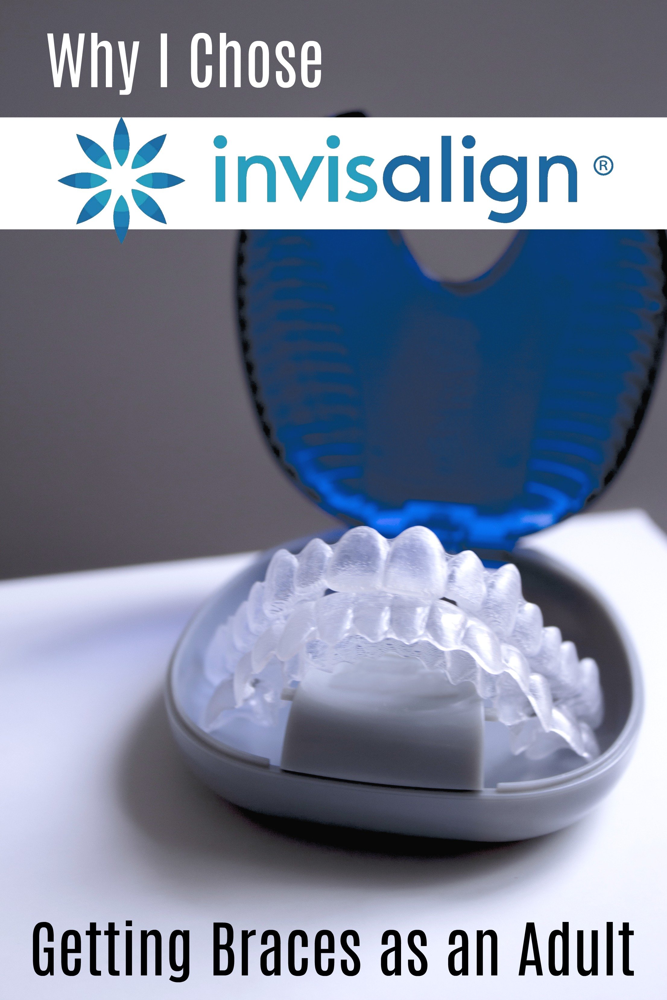 My Invisalign Experience (Getting Braces as an Adult)