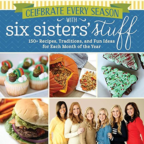 Celebrate Every Season with Six Sisters' Stuff Cook Book